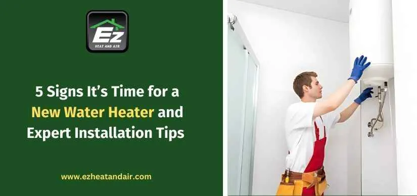 5 Signs It’s Time for a New Water Heater and Expert Installation Tips