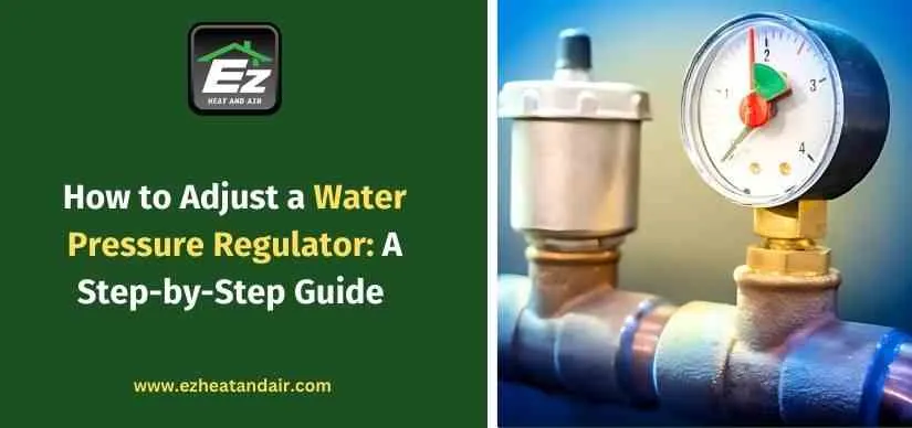 How to Adjust a Water Pressure Regulator: A Step-by-Step Guide