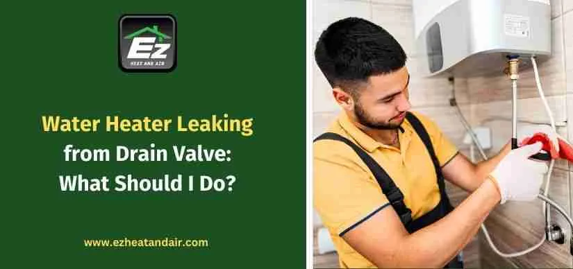 Water Heater Leaking from Drain Valve: What Should I Do?