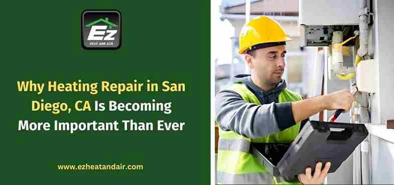 Why Heating Repair in San Diego, CA Is Becoming More Important