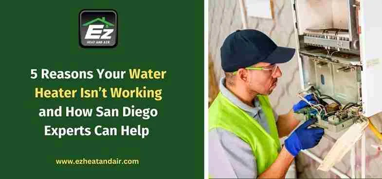 5 Reasons Your Water Heater Isn’t Working and How San Diego Experts Can Help